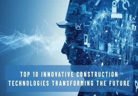 Top 10 Innovative Construction Technologies Transforming the Future